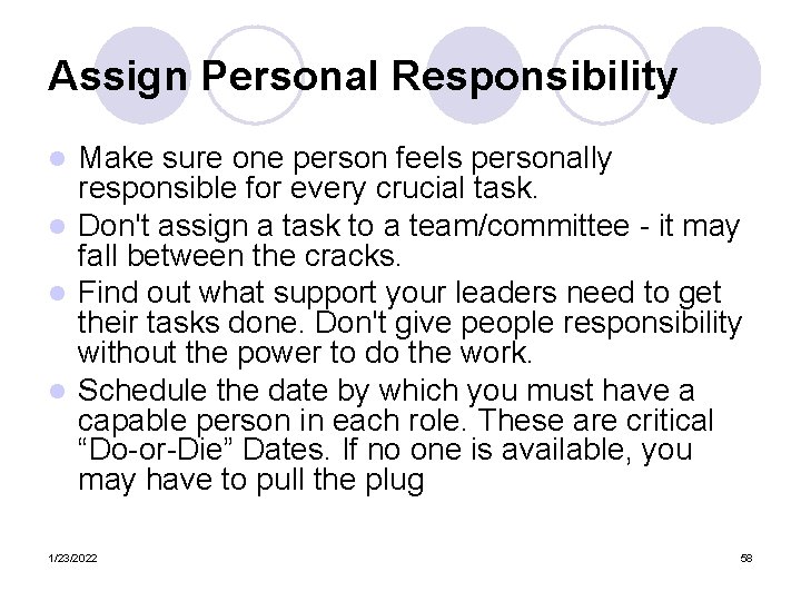 Assign Personal Responsibility Make sure one person feels personally responsible for every crucial task.