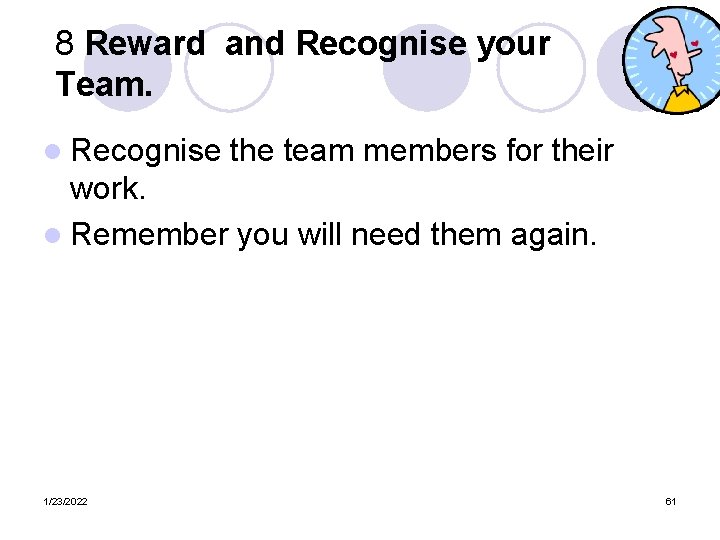 8 Reward and Recognise your Team. l Recognise the team members for their work.