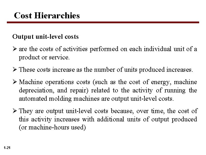 Cost Hierarchies Output unit-level costs Ø are the costs of activities performed on each