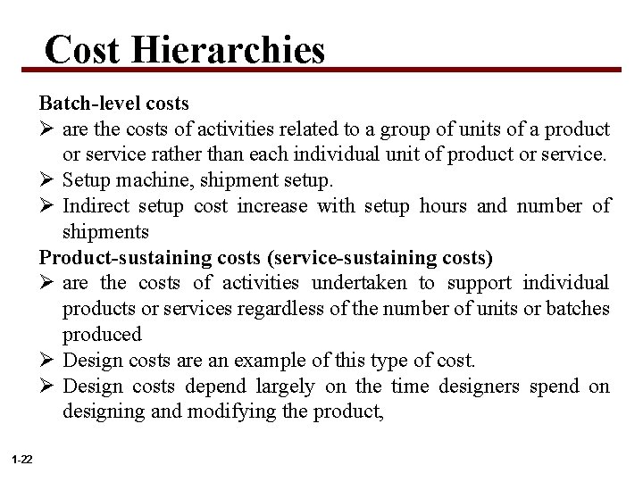 Cost Hierarchies Batch-level costs Ø are the costs of activities related to a group