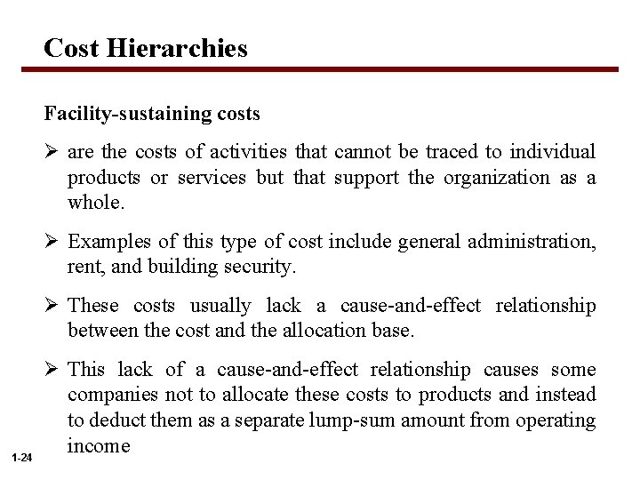 Cost Hierarchies Facility-sustaining costs Ø are the costs of activities that cannot be traced