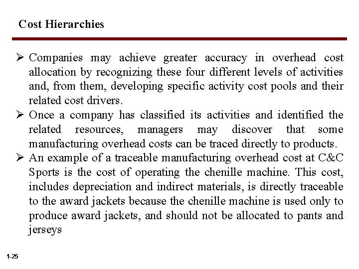 Cost Hierarchies Ø Companies may achieve greater accuracy in overhead cost allocation by recognizing