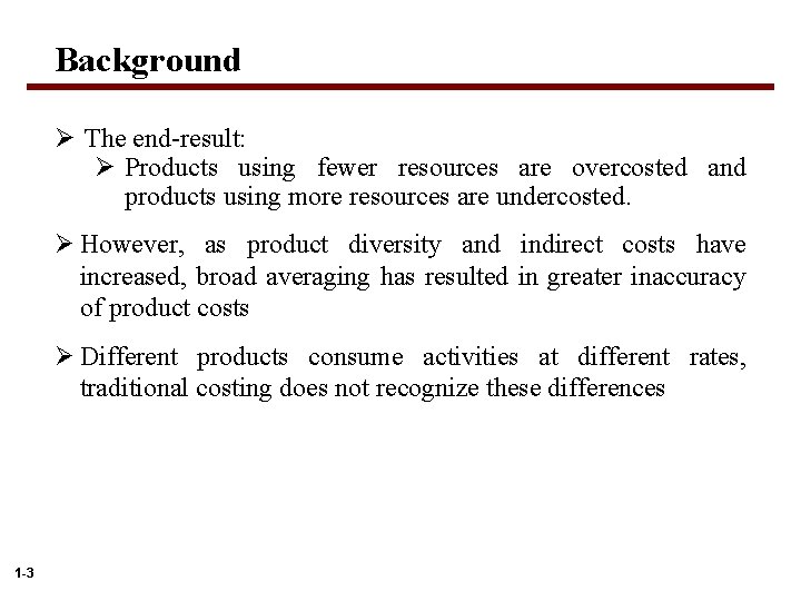 Background Ø The end-result: Ø Products using fewer resources are overcosted and products using