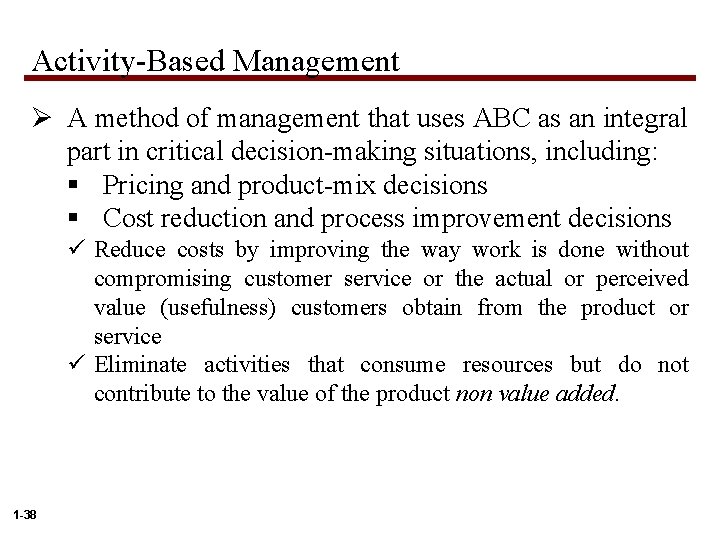 Activity-Based Management Ø A method of management that uses ABC as an integral part