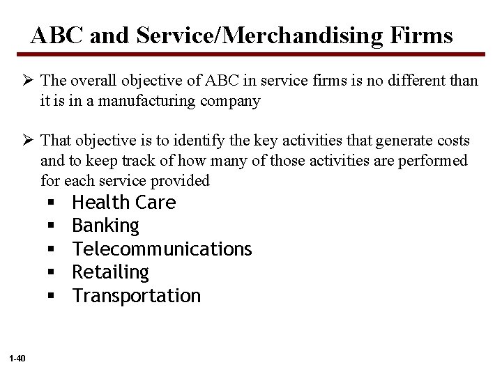 ABC and Service/Merchandising Firms Ø The overall objective of ABC in service firms is
