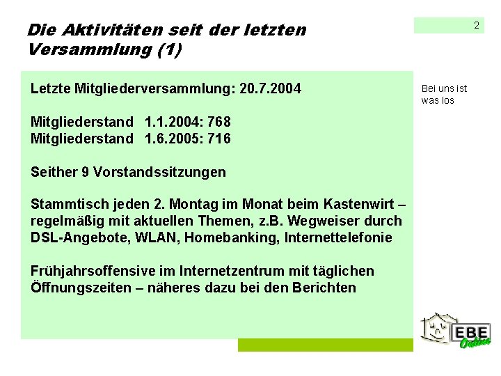 Die Aktivitäten seit der letzten Versammlung (1) Letzte Mitgliederversammlung: 20. 7. 2004 Mitgliederstand 1. Die Aktivitäten seit der letzten Versammlung (1) Letzte Mitgliederversammlung: 20. 7. 2004 Mitgliederstand 1.