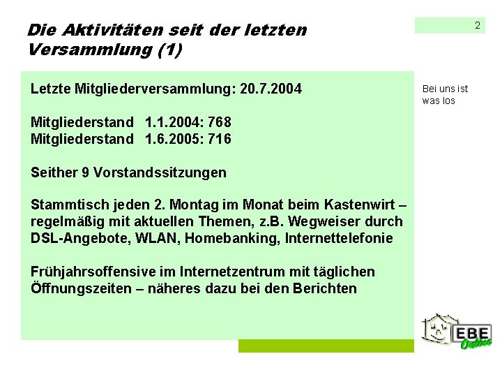 Die Aktivitäten seit der letzten Versammlung (1) Letzte Mitgliederversammlung: 20. 7. 2004 Mitgliederstand 1.