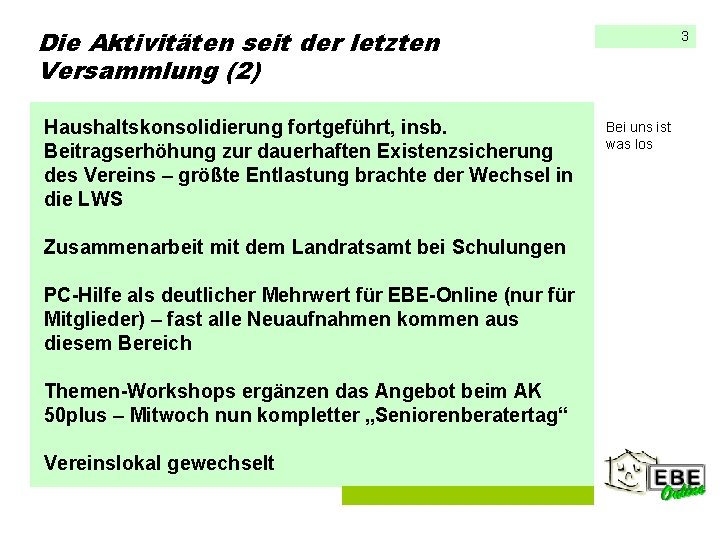 Die Aktivitäten seit der letzten Versammlung (2) Haushaltskonsolidierung fortgeführt, insb. Beitragserhöhung zur dauerhaften Existenzsicherung Die Aktivitäten seit der letzten Versammlung (2) Haushaltskonsolidierung fortgeführt, insb. Beitragserhöhung zur dauerhaften Existenzsicherung