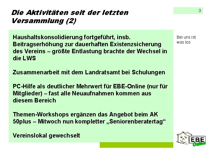 Die Aktivitäten seit der letzten Versammlung (2) Haushaltskonsolidierung fortgeführt, insb. Beitragserhöhung zur dauerhaften Existenzsicherung