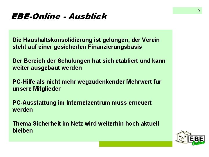 EBE-Online - Ausblick Die Haushaltskonsolidierung ist gelungen, der Verein steht auf einer gesicherten Finanzierungsbasis EBE-Online - Ausblick Die Haushaltskonsolidierung ist gelungen, der Verein steht auf einer gesicherten Finanzierungsbasis
