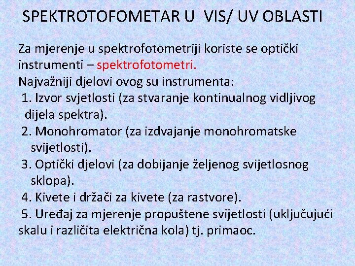 SPEKTROTOFOMETAR U VIS/ UV OBLASTI Za mjerenje u spektrofotometriji koriste se optički instrumenti –