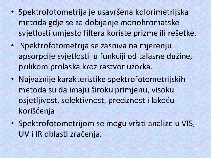  • Spektrofotometrija je usavršena kolorimetrijska metoda gdje se za dobijanje monohromatske svjetlosti umjesto