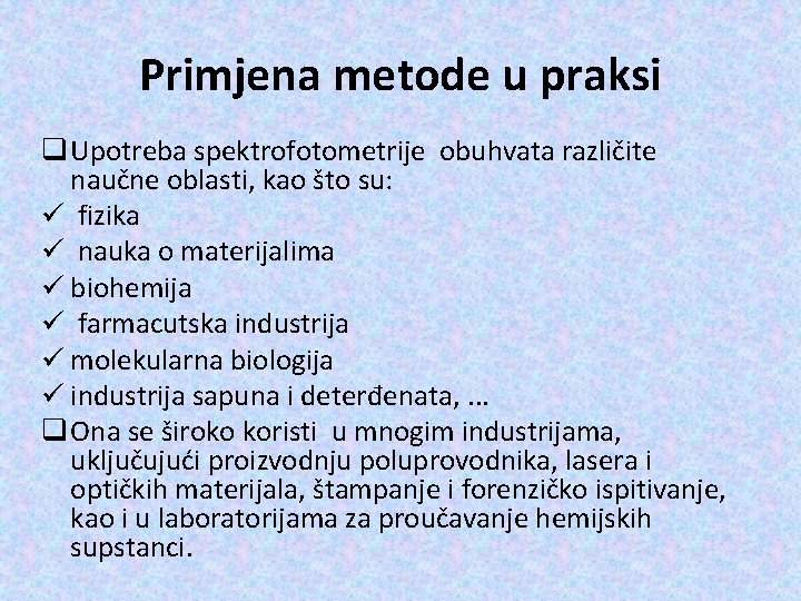 Primjena metode u praksi q Upotreba spektrofotometrije obuhvata različite naučne oblasti, kao što su: