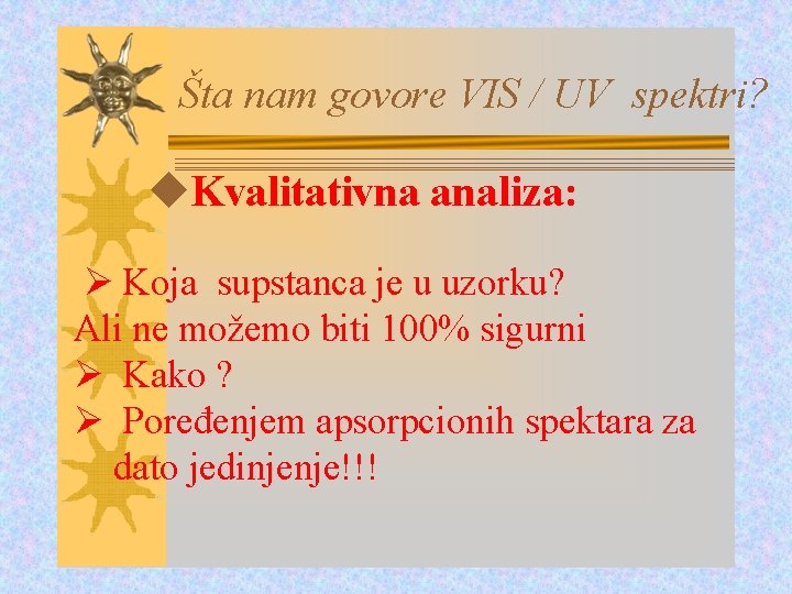 Šta nam govore VIS / UV spektri? Kvalitativna analiza: Ø Koja supstanca je u