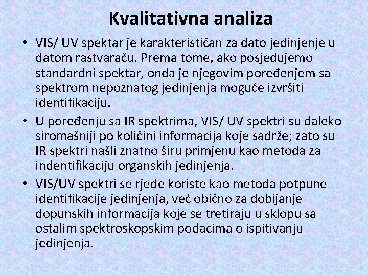 Kvalitativna analiza • VIS/ UV spektar je karakterističan za dato jedinjenje u datom rastvaraču.