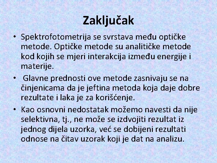 Zaključak • Spektrofotometrija se svrstava među optičke metode. Optičke metode su analitičke metode kod