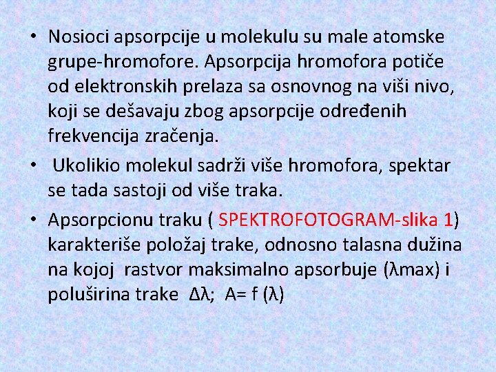  • Nosioci apsorpcije u molekulu su male atomske grupe-hromofore. Apsorpcija hromofora potiče od