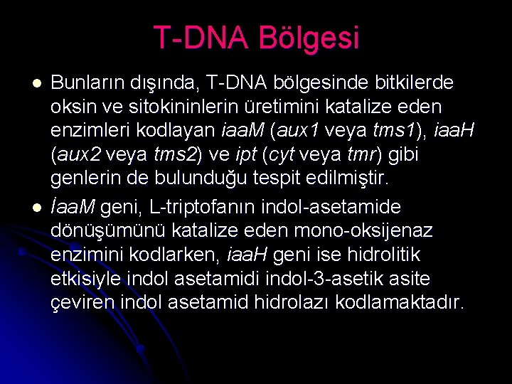 T-DNA Bölgesi l l Bunların dışında, T-DNA bölgesinde bitkilerde oksin ve sitokininlerin üretimini katalize