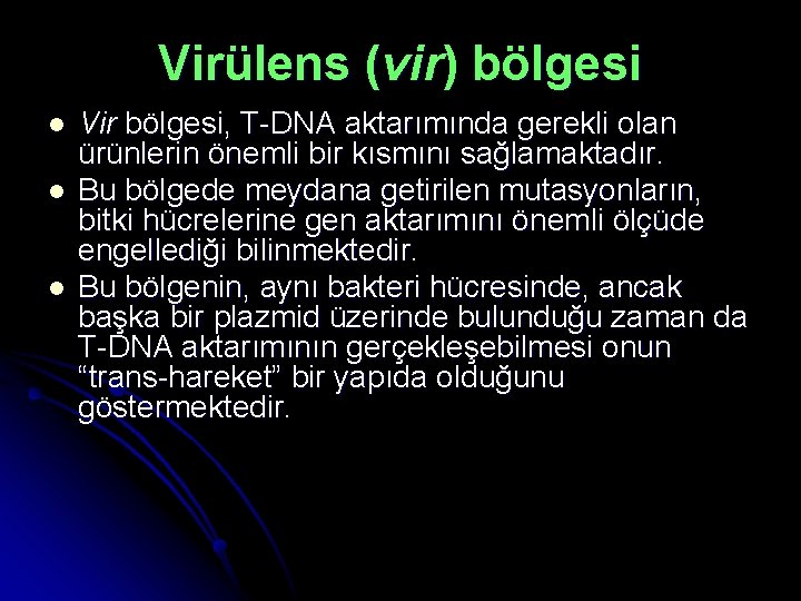 Virülens (vir) bölgesi l l l Vir bölgesi, T-DNA aktarımında gerekli olan ürünlerin önemli