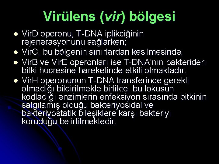 Virülens (vir) bölgesi l l Vir. D operonu, T-DNA iplikciğinin rejenerasyonunu sağlarken; Vir. C,