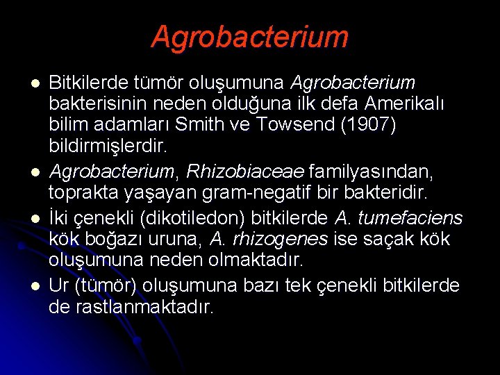 Agrobacterium l l Bitkilerde tümör oluşumuna Agrobacterium bakterisinin neden olduğuna ilk defa Amerikalı bilim
