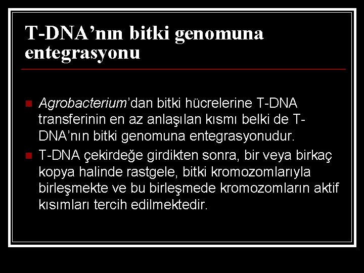 T-DNA’nın bitki genomuna entegrasyonu n n Agrobacterium’dan bitki hücrelerine T-DNA transferinin en az anlaşılan