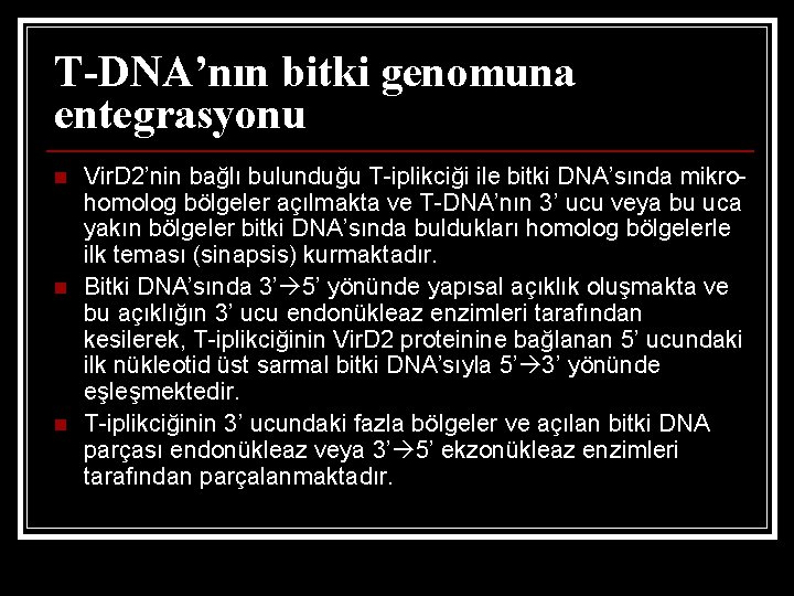 T-DNA’nın bitki genomuna entegrasyonu n n n Vir. D 2’nin bağlı bulunduğu T-iplikciği ile