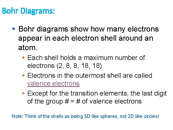 Bohr Diagrams: § Bohr diagrams show many electrons appear in each electron shell around