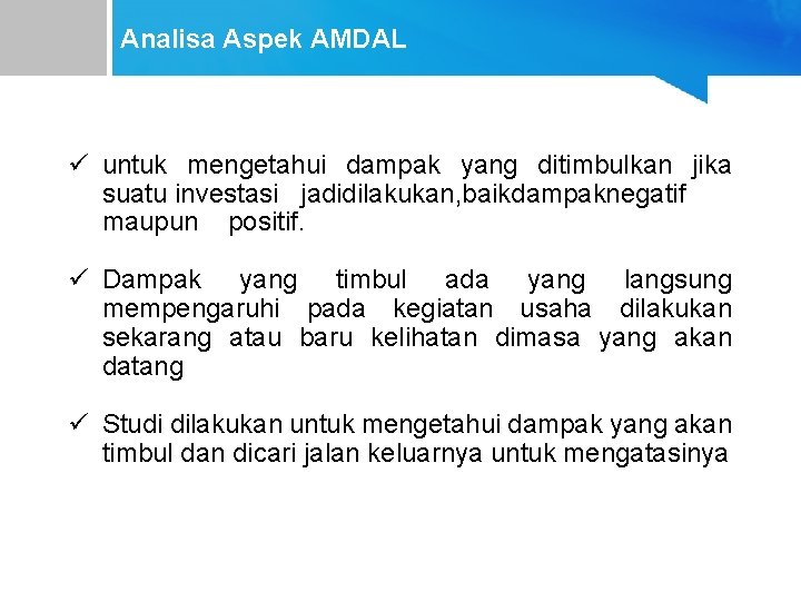 Analisa Aspek AMDAL ü untuk mengetahui dampak yang ditimbulkan jika suatu investasi jadidilakukan, baikdampaknegatif