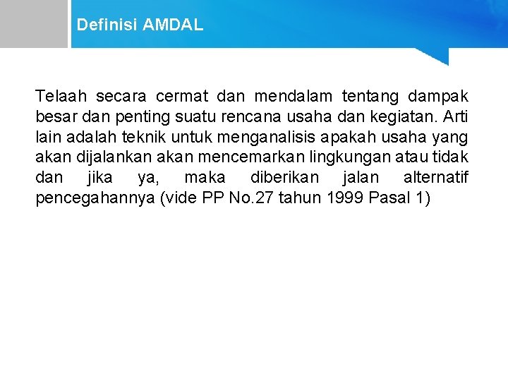 Definisi AMDAL Telaah secara cermat dan mendalam tentang dampak besar dan penting suatu rencana