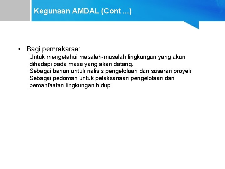 Kegunaan AMDAL (Cont. . . ) • Bagi pemrakarsa: Untuk mengetahui masalah-masalah lingkungan yang