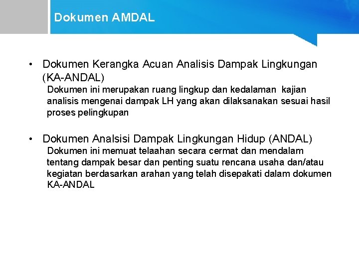 Dokumen AMDAL • Dokumen Kerangka Acuan Analisis Dampak Lingkungan (KA-ANDAL) Dokumen ini merupakan ruang