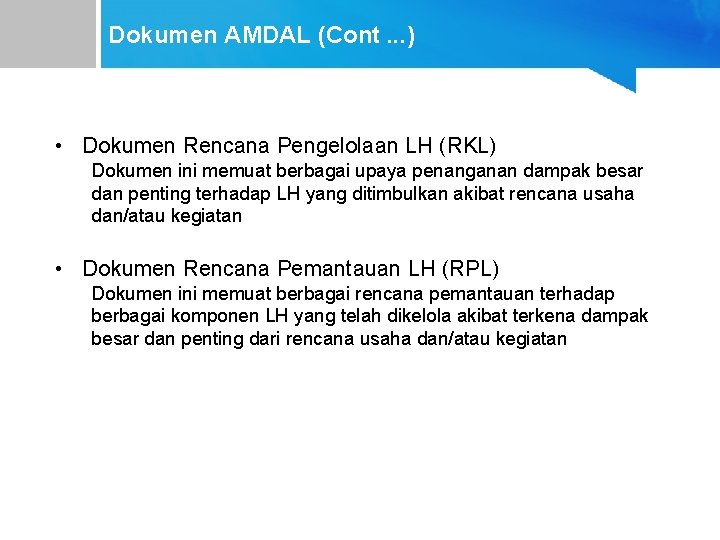 Dokumen AMDAL (Cont. . . ) • Dokumen Rencana Pengelolaan LH (RKL) Dokumen ini