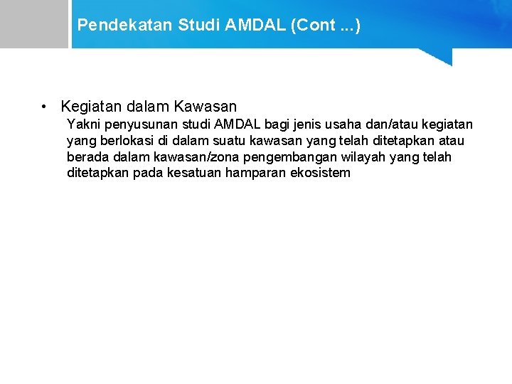 Pendekatan Studi AMDAL (Cont. . . ) • Kegiatan dalam Kawasan Yakni penyusunan studi