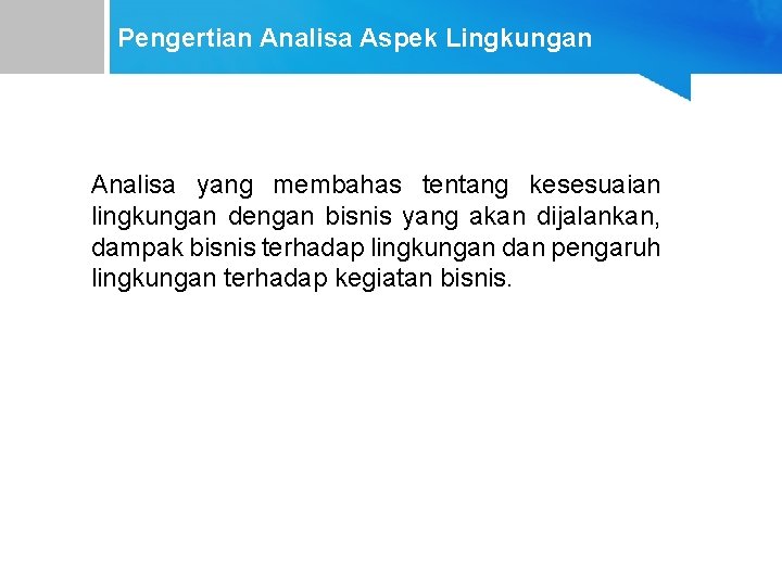 Pengertian Analisa Aspek Lingkungan Analisa yang membahas tentang kesesuaian lingkungan dengan bisnis yang akan