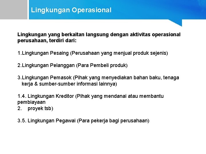 Lingkungan Operasional Lingkungan yang berkaitan langsung dengan aktivitas operasional perusahaan, terdiri dari: 1. Lingkungan