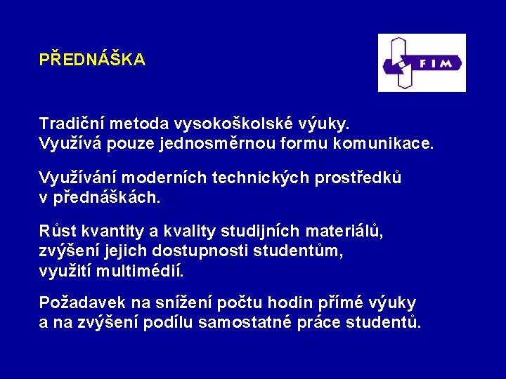 PŘEDNÁŠKA Tradiční metoda vysokoškolské výuky. Využívá pouze jednosměrnou formu komunikace. Využívání moderních technických prostředků