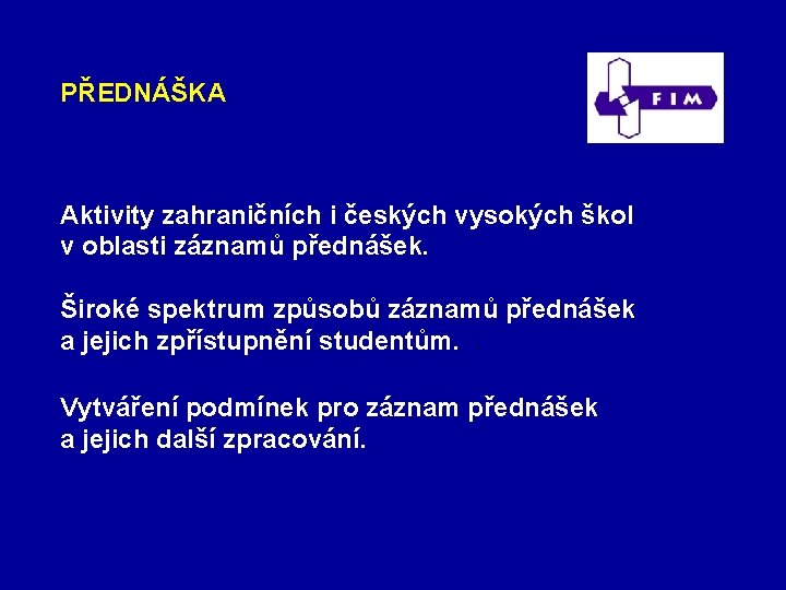 PŘEDNÁŠKA Aktivity zahraničních i českých vysokých škol v oblasti záznamů přednášek. Široké spektrum způsobů