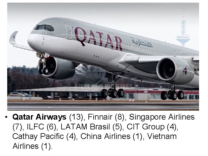  • Qatar Airways (13), Finnair (8), Singapore Airlines (7), ILFC (6), LATAM Brasil