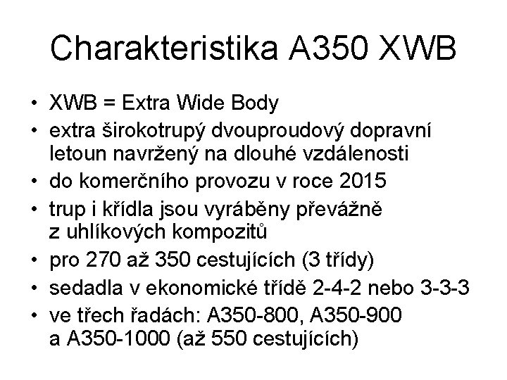 Charakteristika A 350 XWB • XWB = Extra Wide Body • extra širokotrupý dvouproudový