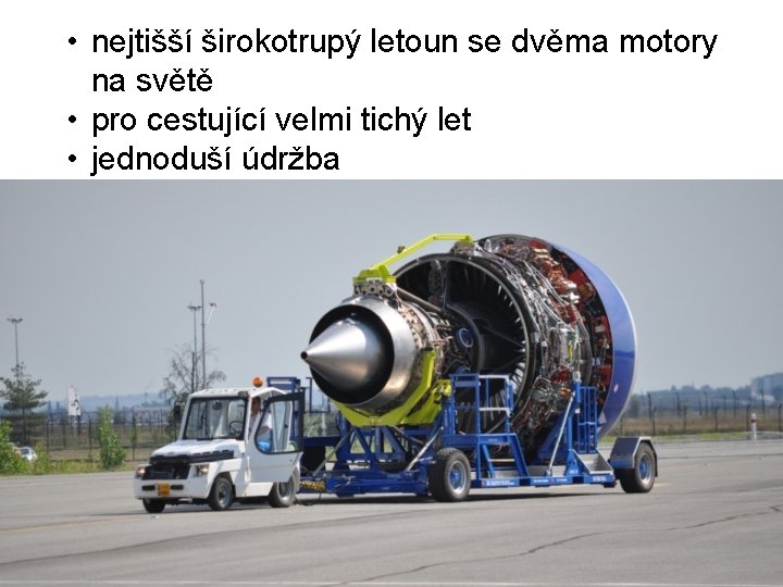  • nejtišší širokotrupý letoun se dvěma motory na světě • pro cestující velmi