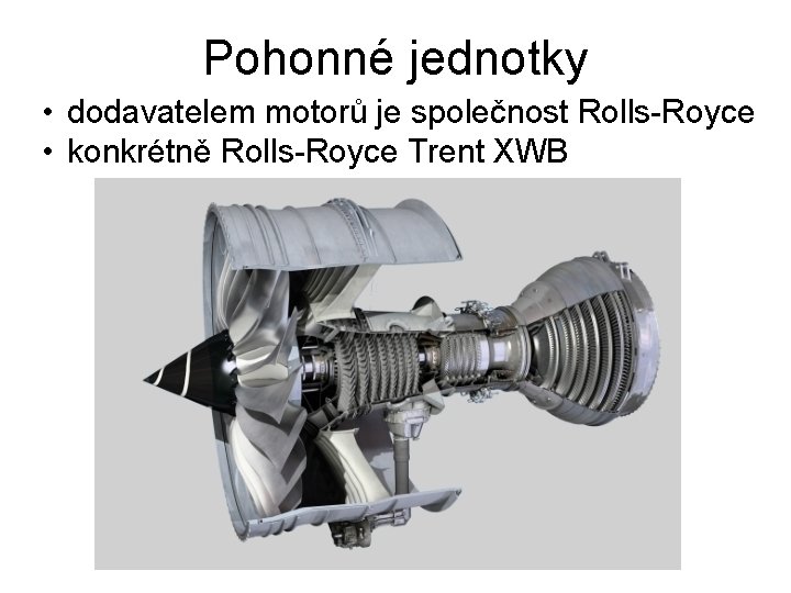 Pohonné jednotky • dodavatelem motorů je společnost Rolls-Royce • konkrétně Rolls-Royce Trent XWB 