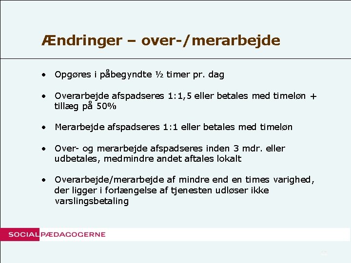 Ændringer – over-/merarbejde • Opgøres i påbegyndte ½ timer pr. dag • Overarbejde afspadseres