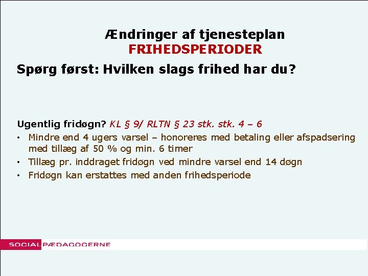 Ændringer af tjenesteplan FRIHEDSPERIODER Spørg først: Hvilken slags frihed har du? Ugentlig fridøgn? KL