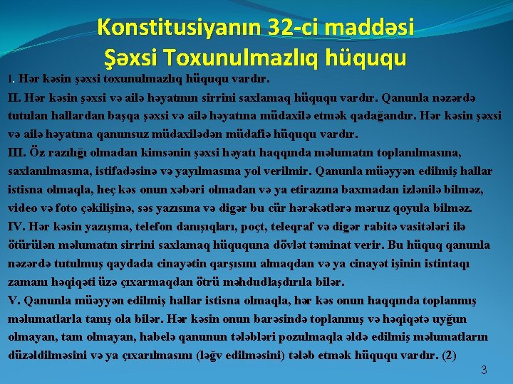 Konstitusiyanın 32 -ci maddəsi Şəxsi Toxunulmazlıq hüququ I. Hər kəsin şəxsi toxunulmazlıq hüququ vardır.