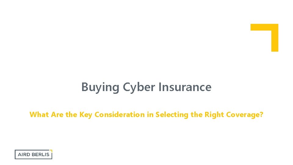 Buying Cyber Insurance What Are the Key Consideration in Selecting the Right Coverage? 