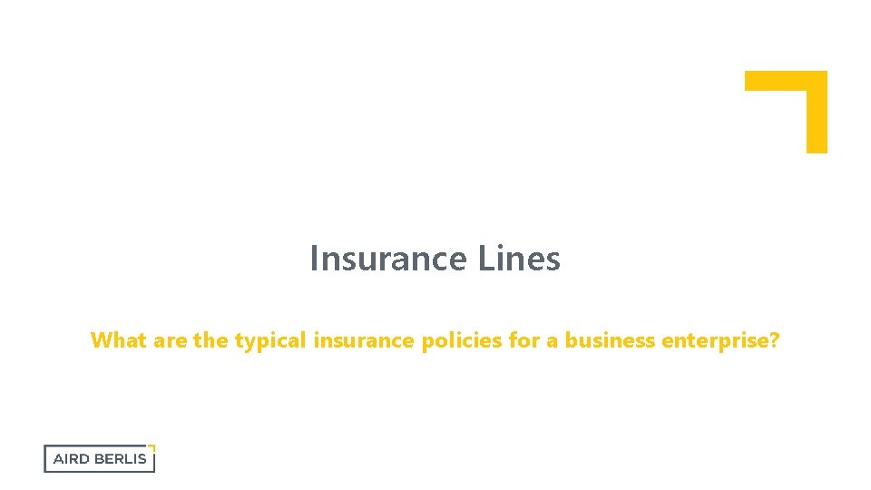 Insurance Lines What are the typical insurance policies for a business enterprise? 