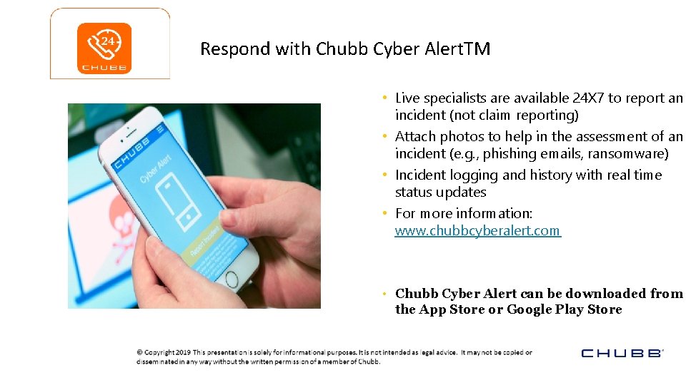 Respond with Chubb Cyber Alert. TM • Live specialists are available 24 X 7