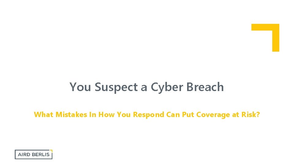 You Suspect a Cyber Breach What Mistakes In How You Respond Can Put Coverage