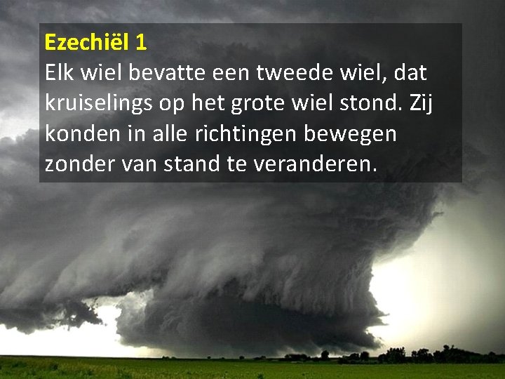 Ezechiël 1 Elk wiel bevatte een tweede wiel, dat kruiselings op het grote wiel